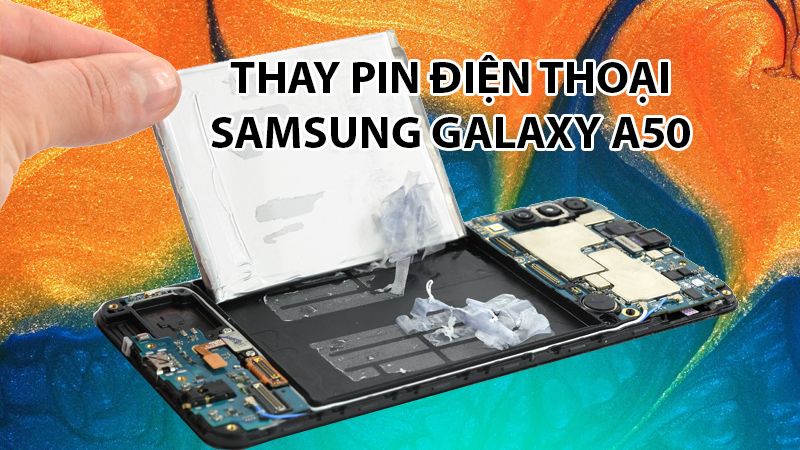 Hướng dẫn thay thế pin Samsung Galaxy A50 | ProCARE24h.vn