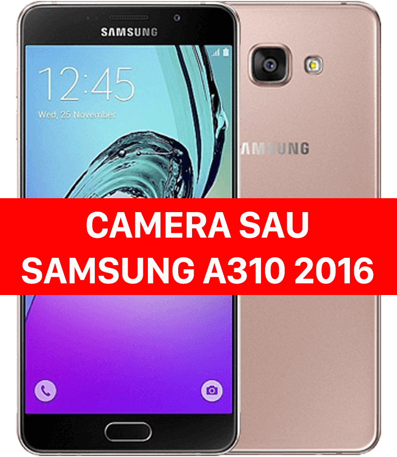 Thay camera sau Samsung A310 2016