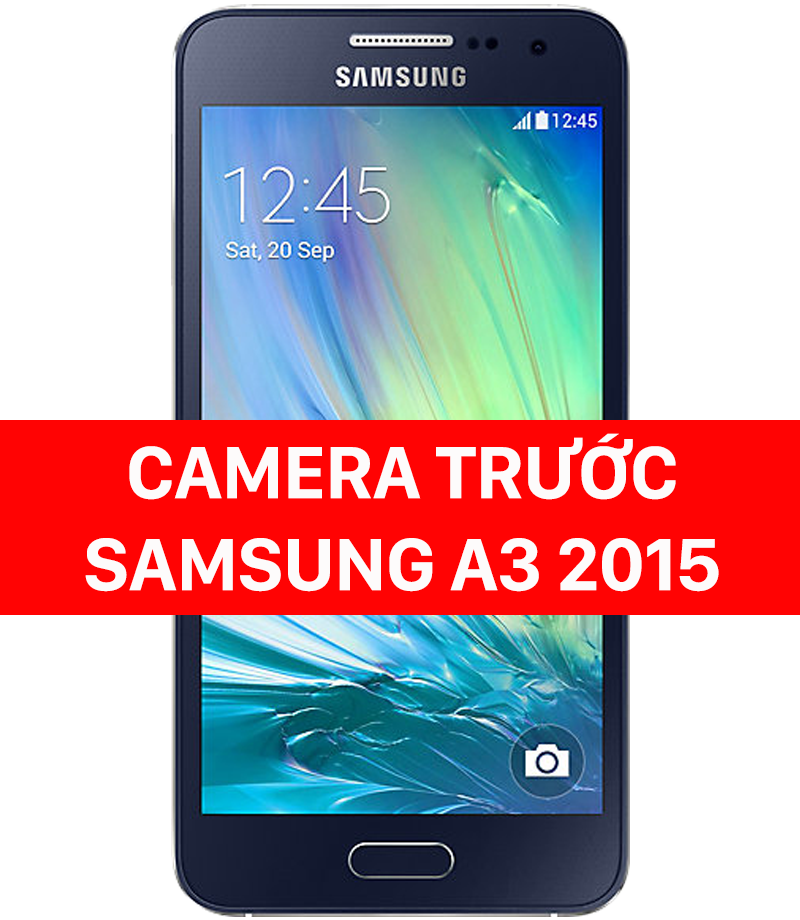 Thay camera trước Samsung A3 2015
