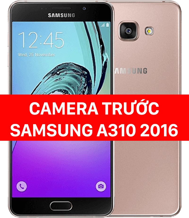 Thay camera trước Samsung A310 2016